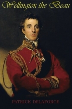 Cover art for Wellington the Beau: The life and loves of the Duke of Wellington