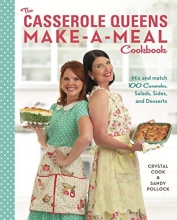 Cover art for The Casserole Queens Make-a-Meal Cookbook: Mix and Match 100 Casseroles, Salads, Sides, and Desserts