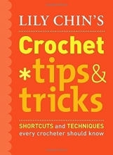 Cover art for Lily Chin's Crochet Tips & Tricks: Shortcuts and Techniques Every Crocheter Should Know