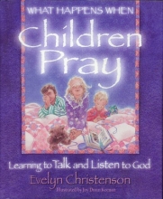 Cover art for What Happens When Children Pray: Learning to Talk and Listen to God