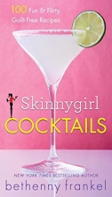 Cover art for Skinnygirl Cocktails: 100 Fun & Flirty Guilt-Free Recipes