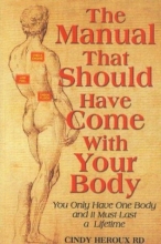 Cover art for The Manual That Should Have Come With Your Body (You Only Have One Body and It Must Last a Lifetime)