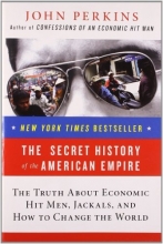 Cover art for The Secret History of the American Empire: The Truth About Economic Hit Men, Jackals, and How to Change the World