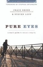 Cover art for Pure Eyes: A Man's Guide to Sexual Integrity (XXXChurch.com Resource)