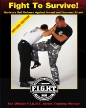 Cover art for Fight To Survive!: Hardcore Self Defense Against Armed and Unarmed Attack (Volume 1)