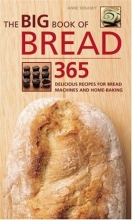 Cover art for The Big Book of Bread: 365 Delicious Recipes for Bread Machines and Home-Baking (The Big Book Of...series)