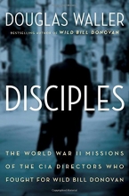 Cover art for Disciples: The World War II Missions of the CIA Directors Who Fought for Wild Bill Donovan