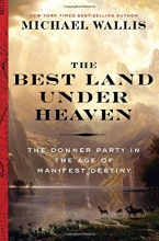 Cover art for The Best Land Under Heaven: The Donner Party in the Age of Manifest Destiny