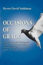 Cover art for Occasions of Grace: An Historical and Theological Study of the Pastoral Offices and Episcopal Services in the BCP