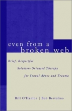 Cover art for Even From A Broken Web: Brief, Respectful Solution-Oriented Therapy for Sexual Abuse and Trauma