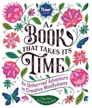 Cover art for A Book That Takes Its Time: An Unhurried Adventure in Creative Mindfulness (Flow)