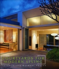 Cover art for Courtyards for Modern Living: Contemporary Outdoor Spaces