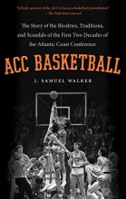 Cover art for ACC Basketball: The Story of the Rivalries, Traditions, and Scandals of the First Two Decades of the Atlantic Coast Conference