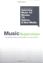 Cover art for Music Supervision: The Complete Guide To Selecting Music For Movies, TV, Games, & New Media