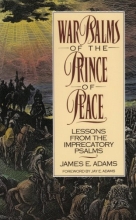 Cover art for War Psalms of the Prince of Peace: Lessons from the Imprecatory Psalms