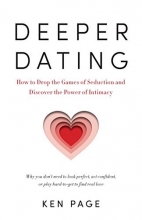 Cover art for Deeper Dating: How to Drop the Games of Seduction and Discover the Power of Intimacy
