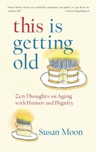 Cover art for This Is Getting Old: Zen Thoughts on Aging with Humor and Dignity