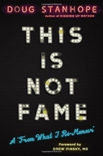 Cover art for This Is Not Fame: A "From What I Re-Memoir"
