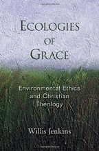 Cover art for Ecologies of Grace: Environmental Ethics and Christian Theology