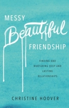 Cover art for Messy Beautiful Friendship: Finding and Nurturing Deep and Lasting Relationships