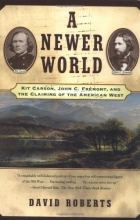Cover art for A Newer World : Kit Carson John C Fremont And The Claiming Of The American West