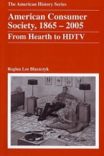Cover art for American Consumer Society, 1865 - 2005: From Hearth to HDTV
