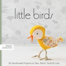 Cover art for Little Birds: 26 Handmade Projects to Sew, Stitch, Quilt & Love (Design Collective)