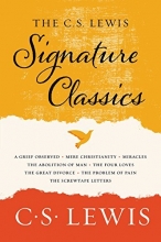 Cover art for The C. S. Lewis Signature Classics: An Anthology of 8 C. S. Lewis Titles: Mere Christianity, The Screwtape Letters, Miracles, The Great Divorce, The ... The Abolition of Man, and The Four Loves