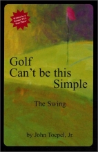 Cover art for Golf Can't be this Simple: The Swing
