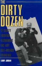 Cover art for The Dirty Dozen: 12 Nasty Fighting Techniques For Any Self-Defense Situation