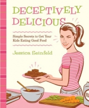 Cover art for Deceptively Delicious: Simple Secrets to Get Your Kids Eating Good Food