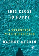 Cover art for This Close to Happy: A Reckoning with Depression