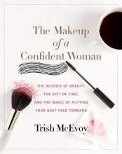 Cover art for The Makeup of a Confident Woman: The Science of Beauty, the Gift of Time, and the Power of Putting Your Best Face Forward