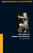 Cover art for The Uses of Greek Mythology (Approaching the Ancient World)