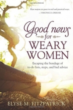 Cover art for Good News for Weary Women: Escaping the Bondage of To-Do Lists, Steps, and Bad Advice
