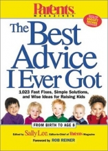 Cover art for Parents Magazine's The Best Advice I Ever Got: 1,023 Fast Fixes, Simple Solutions, and Wise Ideas for Raising  Kids