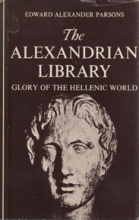 Cover art for The Alexandrian library, glory of the Hellenic world;: Its rise, antiquities, and destruction