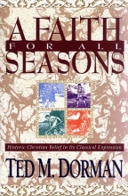 Cover art for A Faith for All Seasons: Historic Christian Belief in Its Classical Expression