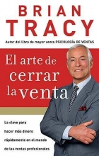 Cover art for El arte de cerrar la venta: La clave para hacer ms dinero ms rpidamente en el mundo de las ventas profesionales (Spanish Edition)
