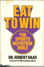 Cover art for Eat To Win The Sports Nutrition Bible