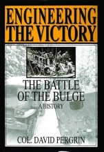 Cover art for Engineering the Victory: The Battle of the Bulge: A History (Schiffer Military/Aviation History)