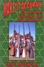 Cover art for Make It Accurate: Get the Maximum Performance From Your Hunting Rifle