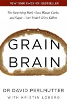Cover art for Grain Brain: The Surprising Truth About Wheat, Carbs, and Sugar - Your Brain's Silent Killers
