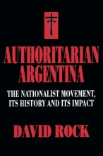 Cover art for Authoritarian Argentina: The Nationalist Movement, Its History and Its Impact