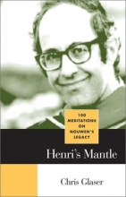 Cover art for Henri's Mantle: 100 Meditations on Nouwen's Legacy