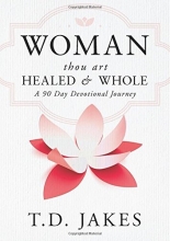 Cover art for Woman Thou Art Healed and Whole: Experience Freedom From the Pain of Your Past: A 90 Day Devotional Journey