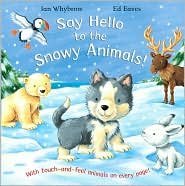 Cover art for Say Hello to the Snowy Animals! (With touch-and-feel animals on every page!)