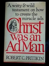 Cover art for Christ was an Ad Man - A Witty and Wild Testament on How to Create the Miracle Ads