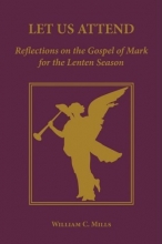 Cover art for Let Us Attend: Reflections on the Gospel of Mark for the Lenten Season