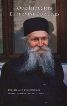 Cover art for Our Thoughts Determine Our Lives: The Life and Teachings of Elder Thaddeus of Vitovnica